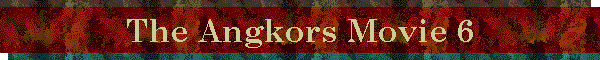 The Angkors Movie 6