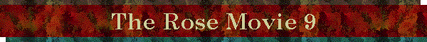 The Rose Movie 9