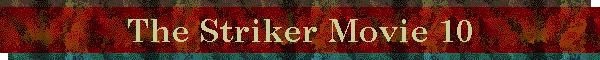 The Striker Movie 10