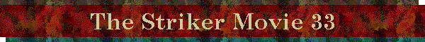 The Striker Movie 33