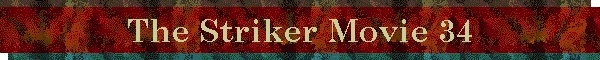 The Striker Movie 34