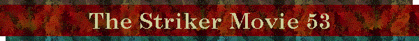 The Striker Movie 53