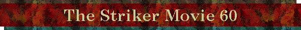 The Striker Movie 60