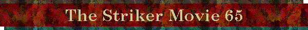 The Striker Movie 65