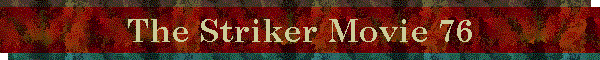 The Striker Movie 76