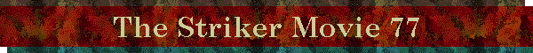 The Striker Movie 77
