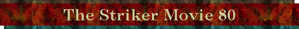 The Striker Movie 80