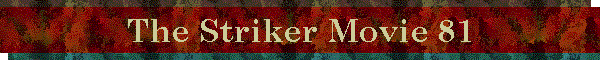 The Striker Movie 81