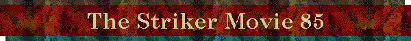 The Striker Movie 85
