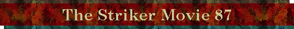 The Striker Movie 87