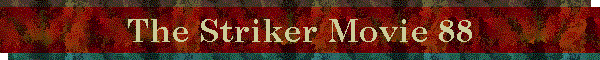 The Striker Movie 88